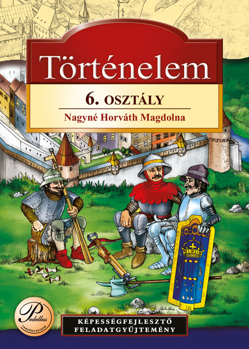 Történelem 6.  - képességfejlesztő feladatgyűjtemény