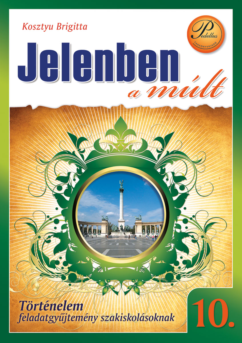 Jelenben a múlt - Történelem 10. feladatgyűjtemény